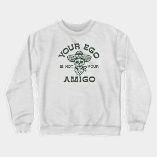 your ego is not your amigo Crewneck Sweatshirt